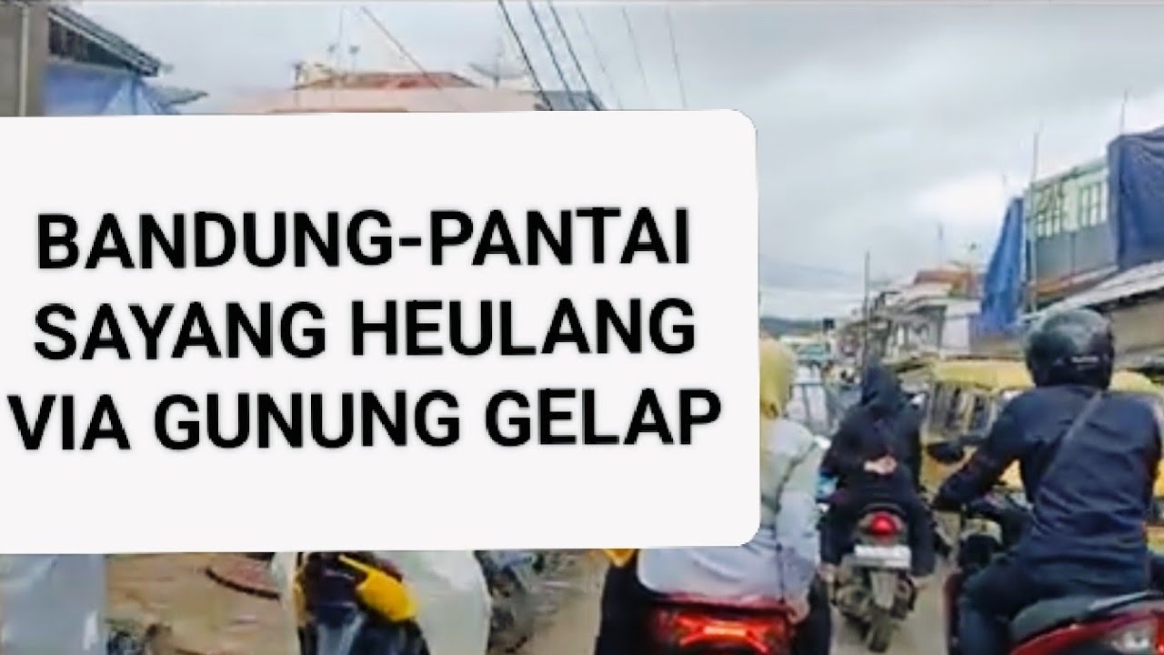 PANTAI SAYANG HEULANG DARI BANDUNG VIA GUNUNG GELAP