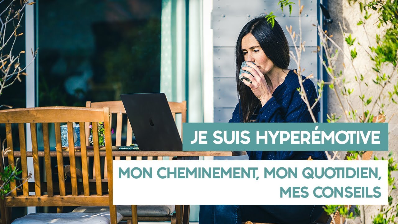 Je suis hyperémotive 🥲 : mon cheminement, mon quotidien, mes conseils