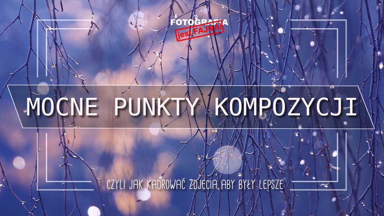 🚩Mocne punkty kompozycji - czyli jak kadrować zdjęcia, aby były lepsze  - Fotografia jest Fajna