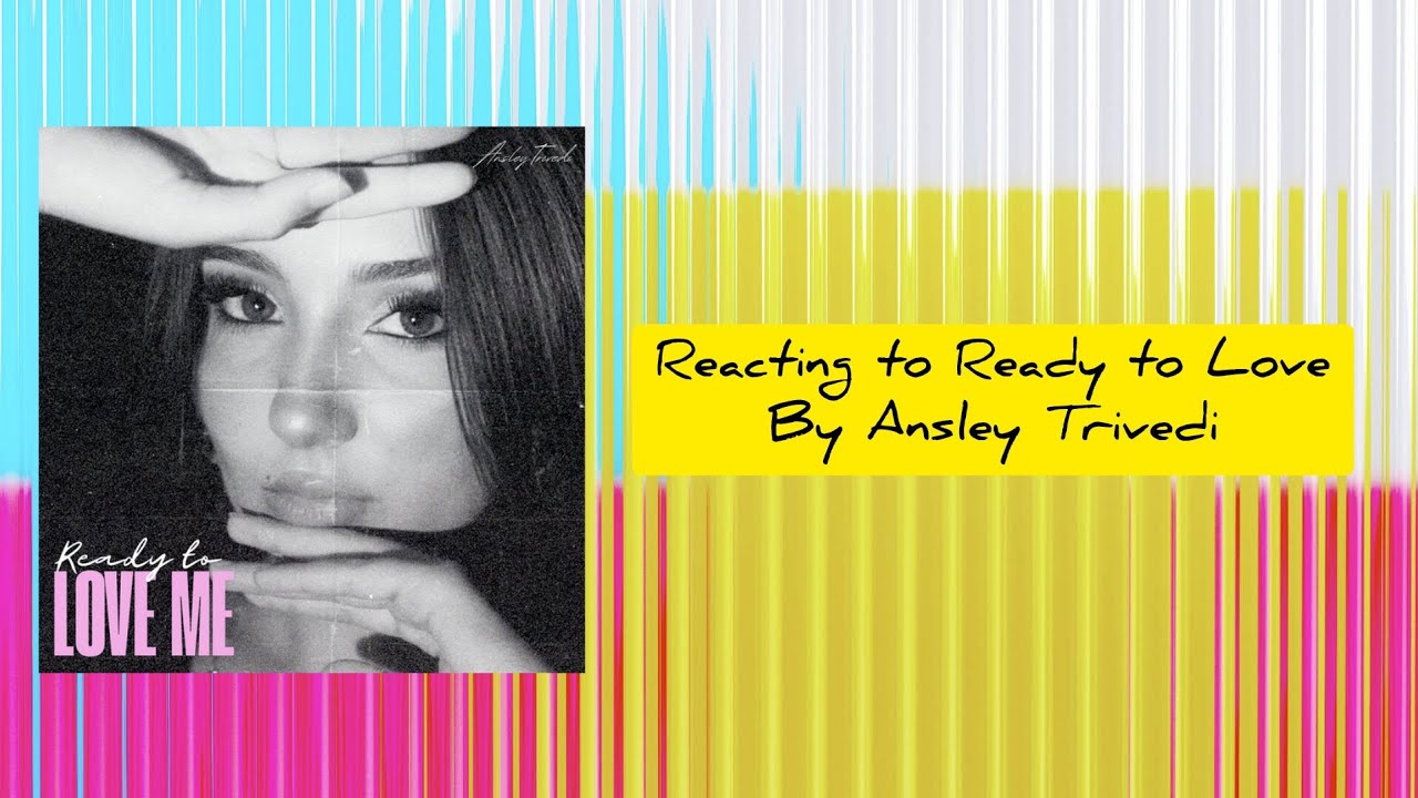 Ready To Love Me (Official Video) By Ansley Trivedi *REACTION*