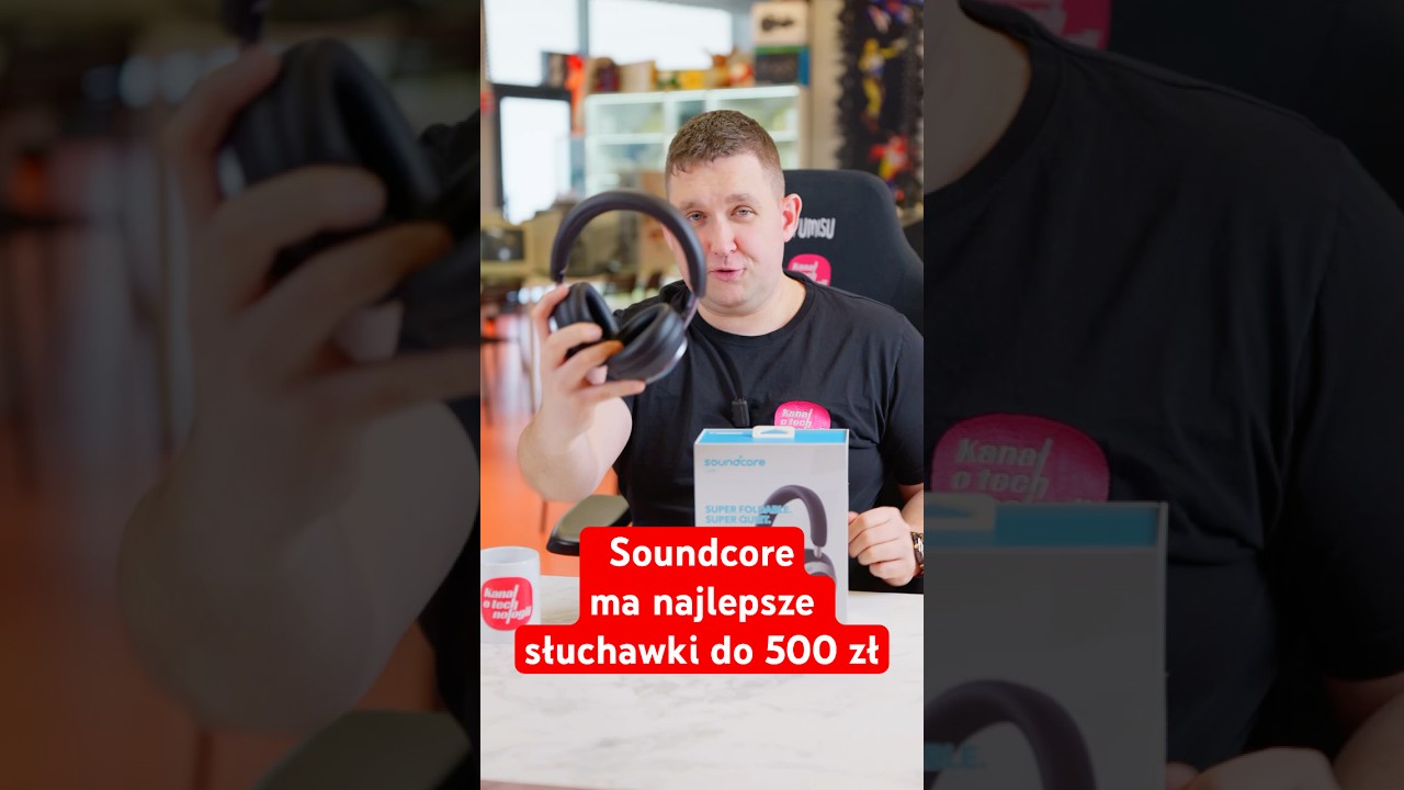 Soundcore zrobił najlepsze słuchawki do 500 zł