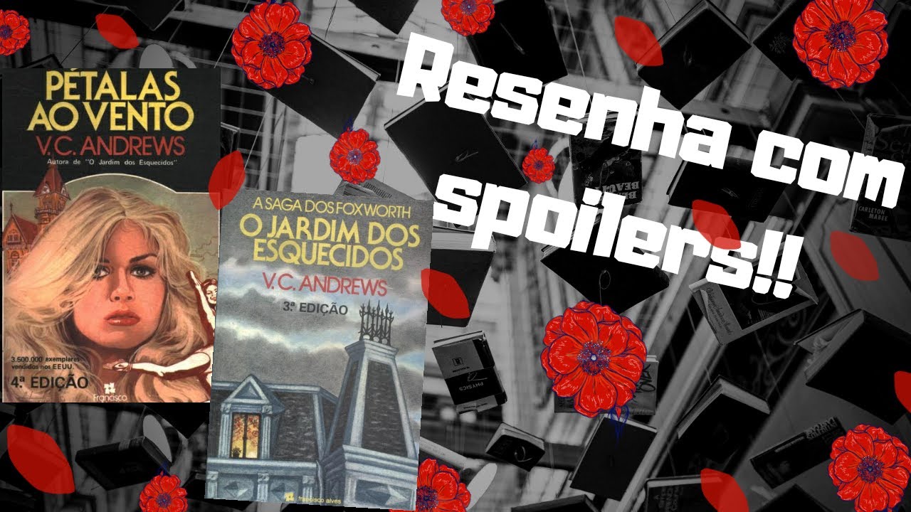 Resenha com spoilers - O Jardim dos Esquecidos e Pétalas ao Vento