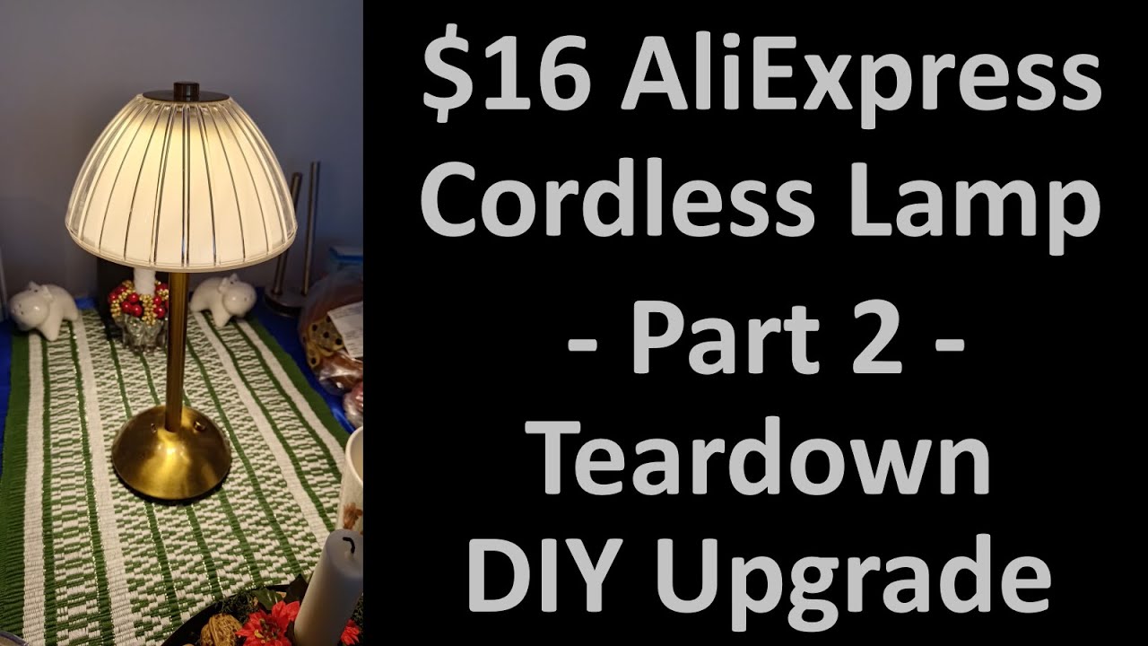 $16 AliExpress Cordless Table Lamp - Part 2: Teardown and DIY UPGRADE -audio starts at 3:32