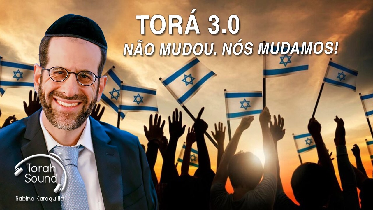 Torá 3.0 – Não Mudou. Nós Mudamos!
