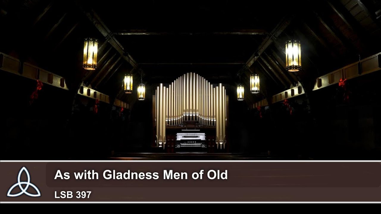 As with Gladness Men of Old (LSB 397) - Trinity Lutheran Church