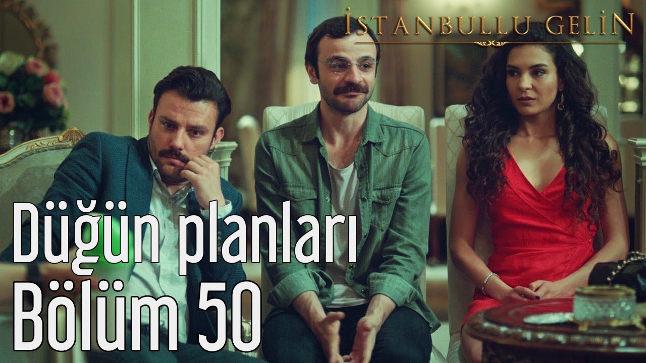 İstanbullu Gelin 50. Bölüm - Düğün Planları