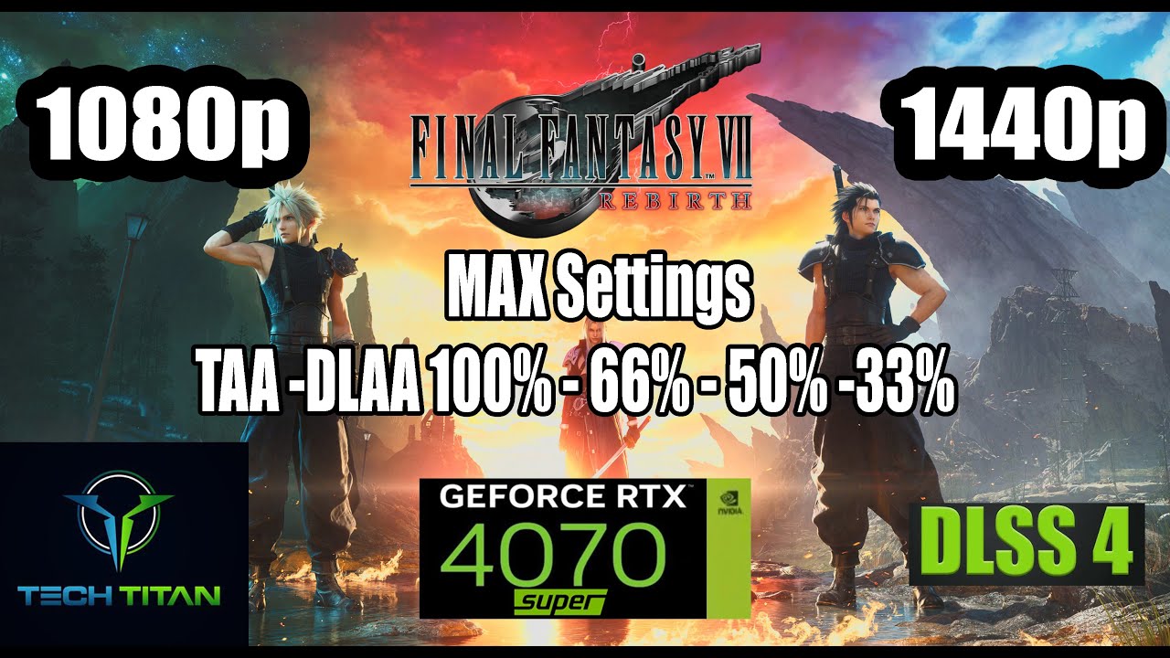 Final Fantasy VII Rebirth: RTX 4070 SUPER | MAX Settings | 1080p - 1440p  | TAA - DLSS 4  100% - 33%