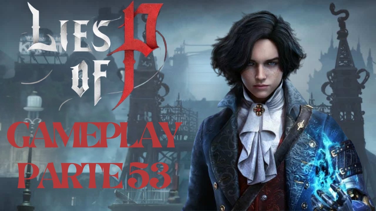 Lies of P - Gameplay Parte 53