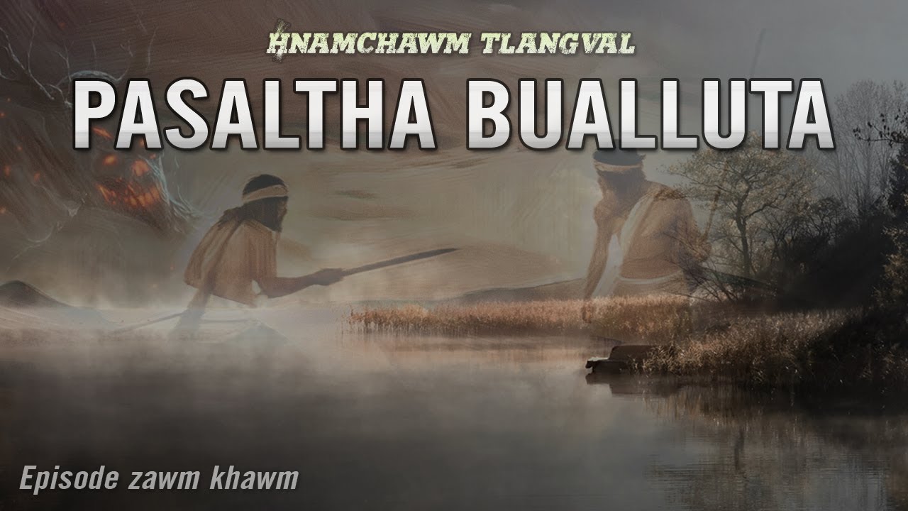 Pasaltha Bualluta full episode (Zoram khawvar hma)