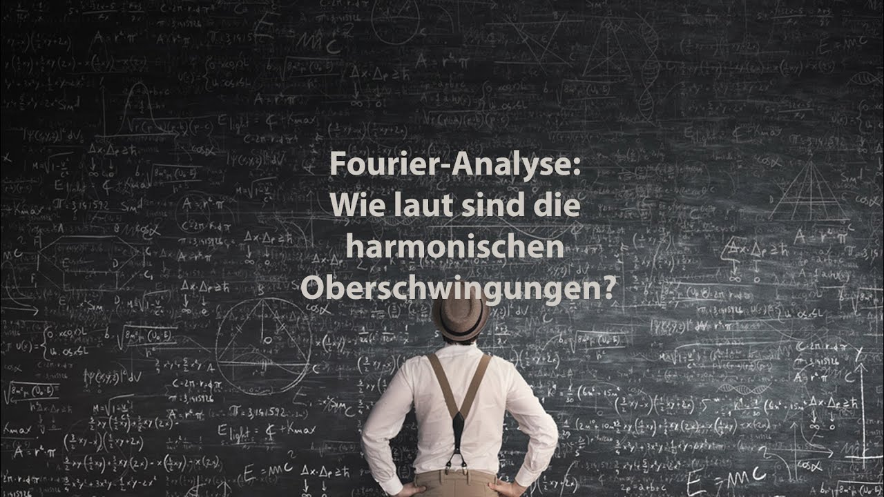 Fourier-Analyse: Wie laut sind die harmonischen Oberschwingungen?