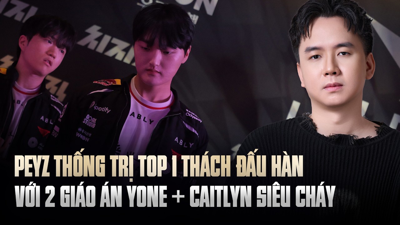 PEYZ THỐNG TRỊ TOP 1 THÁCH ĐẤU HÀN VỚI 2 GIÁO ÁN YONE + CAITLYN SIÊU CHÁY