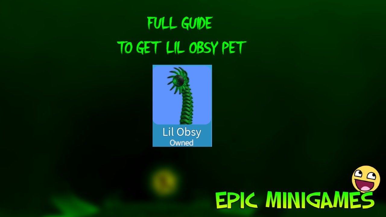 FULL GUIDE TO OBTAIN THE LIL OBSY PET & TIPS- Epic Minigames