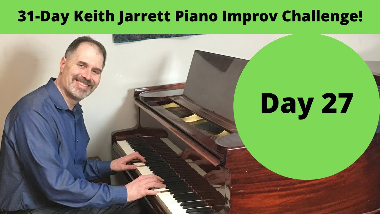 Day 27: 31-Day Keith Jarrett Piano Improv Challenge!