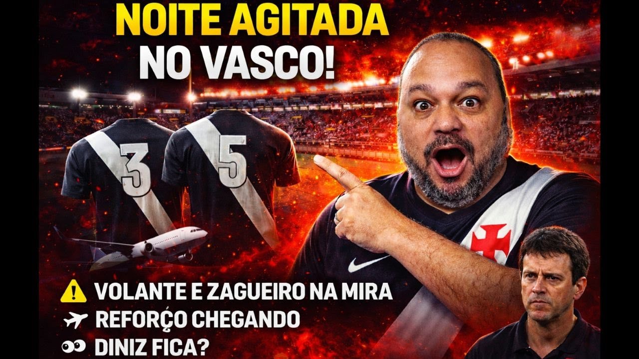 NOITE AGITADA! VASCO BUSCA 2 REFORÇOS DE PESO E DINIZ RECEBE ULTIMATO!