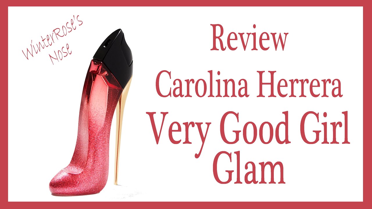 Very Good Girl Glam от Carolina Herrera — обзор парфюма — от WinterRose's Nose