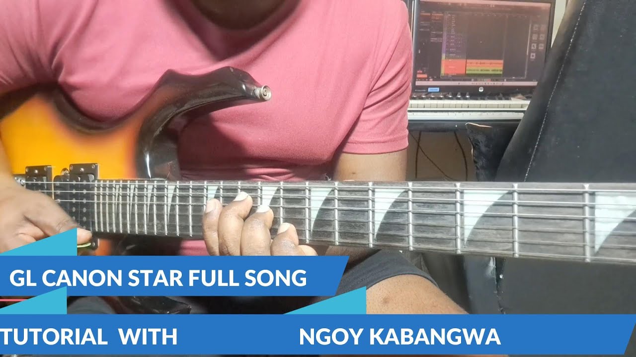 GL CANON STAR  SONG TUTORIAL WITH NGOY KABANGWA