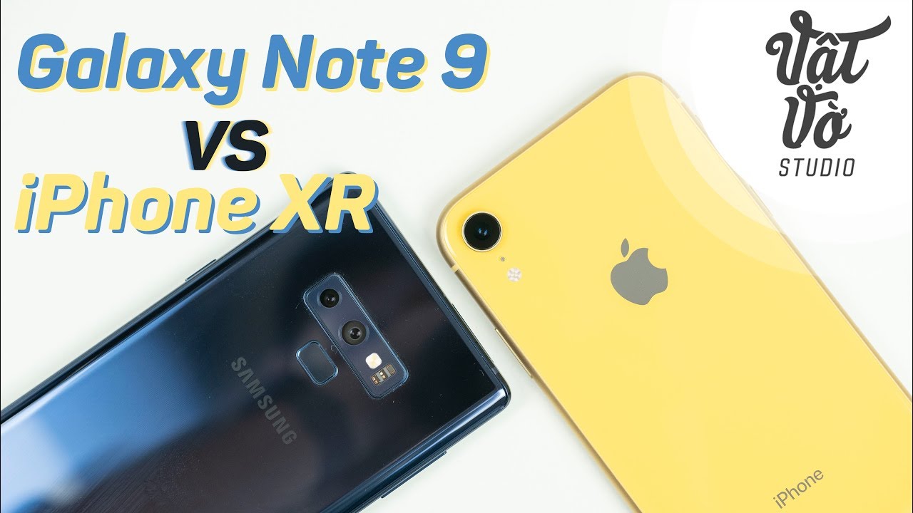So sánh iPhone XR và Samsung Galaxy Note 9 bạn chọn máy nào?