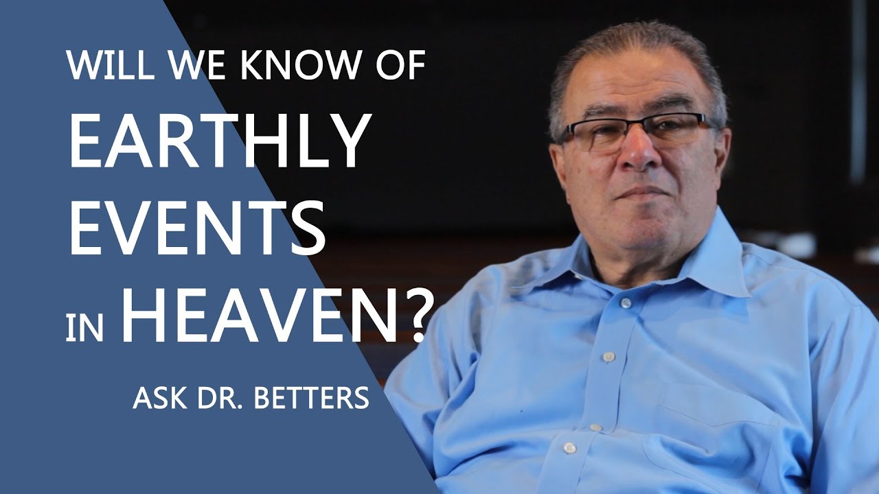 Will We Know What's Happening On Earth When We Are In Heaven?