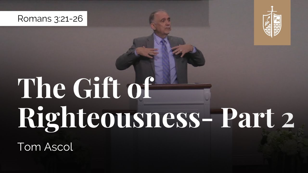 The Gift of Righteousness (Part 2) - Romans 3:21-26 | Tom Ascol