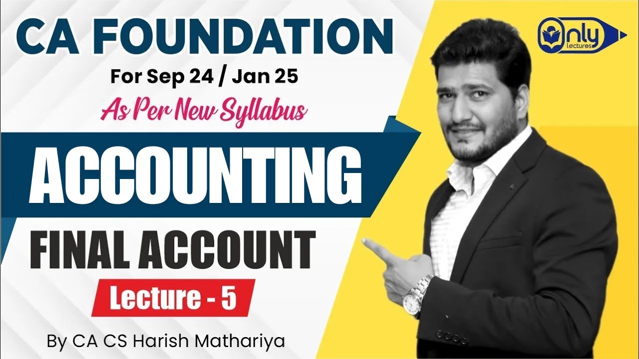 CA Foundation Accounting - 7 FINAL ACCOUNT for Sept 24/Jan Exam 25 | CA CS Harish A Mathariya