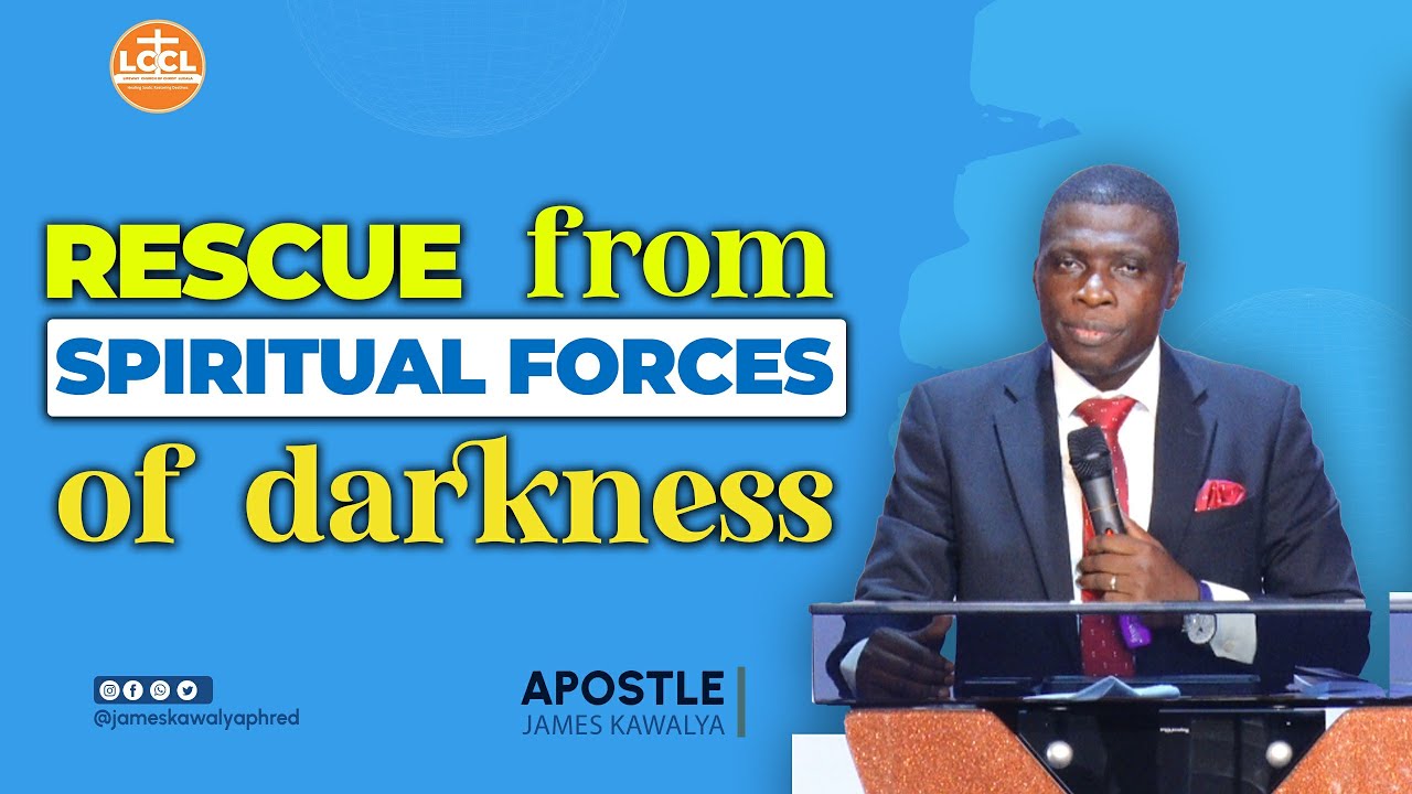 RESCUE FROM SPIRITUAL FORCES OF DARKNESS | WITH AP. JAMES KAWALYA | LIFEWAY CHURCH OF CHRIST