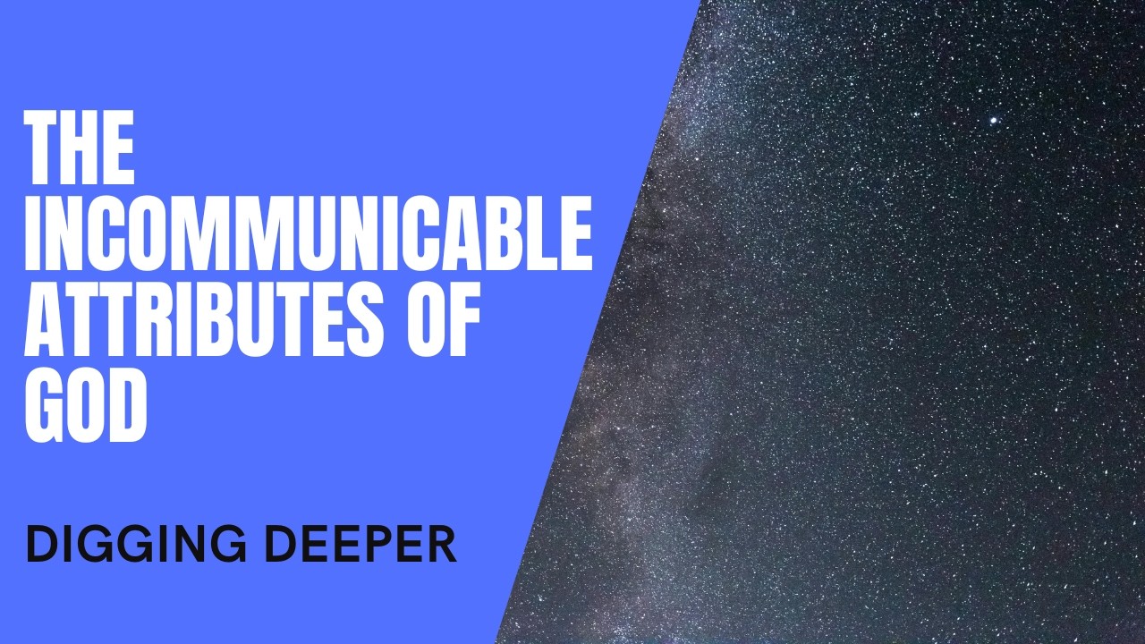 Digging Deeper - The Incommunicable Attributes of God