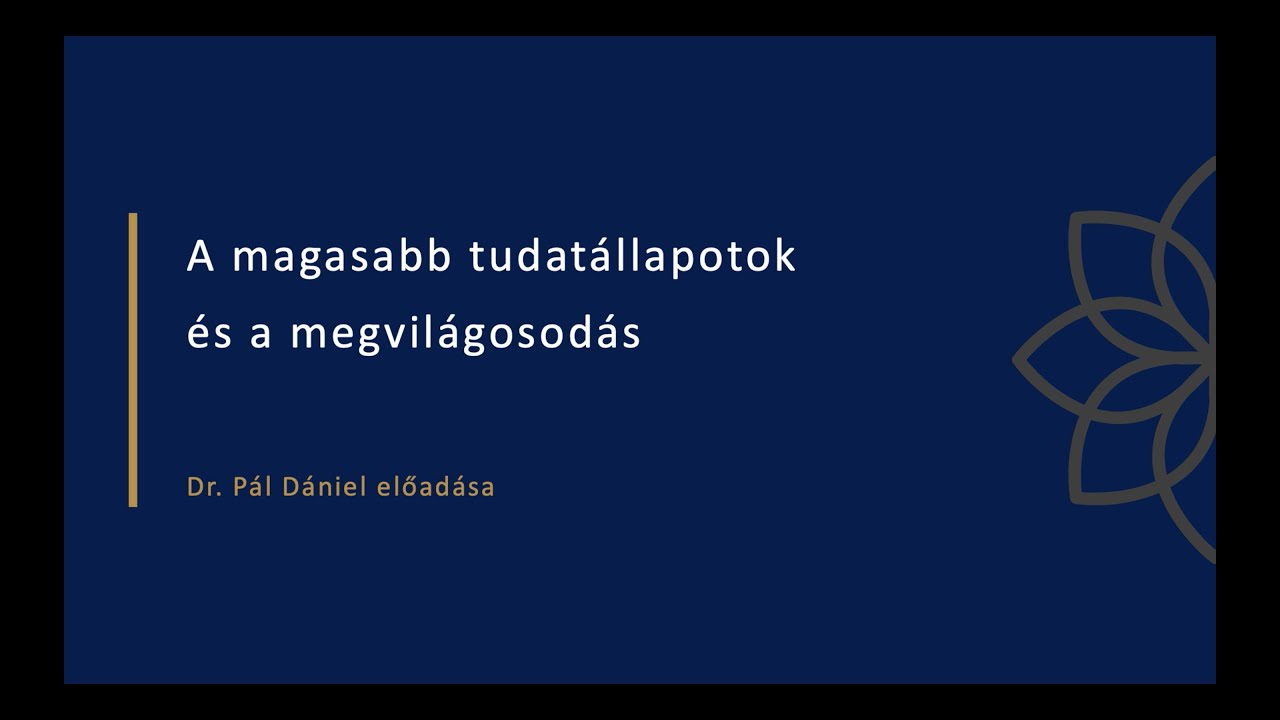 Dr. Pál Dániel: A magasabb tudatállapotok és a megvilágosodás