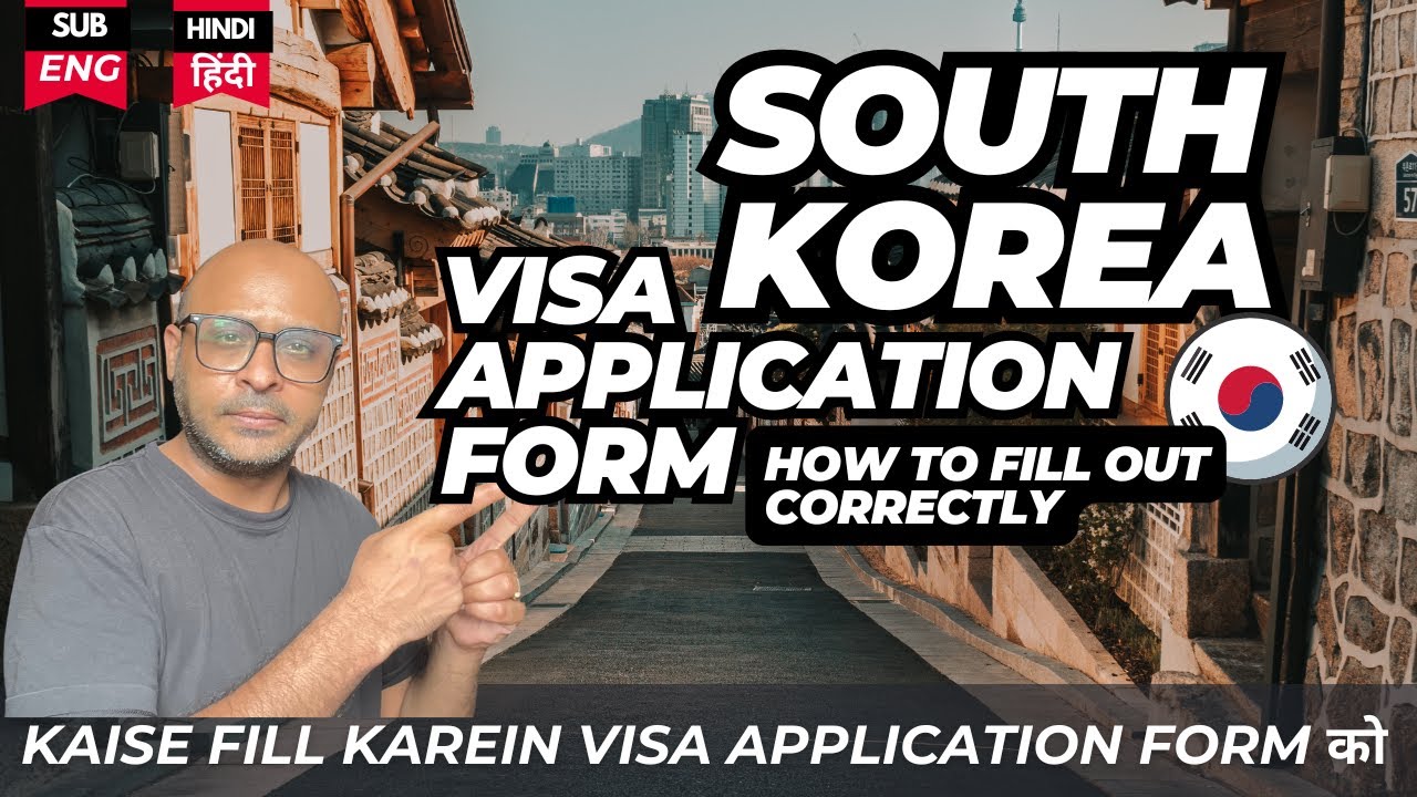 South Korea Visa Application Form-  Sahi तारिका Application form ko Bharne ka