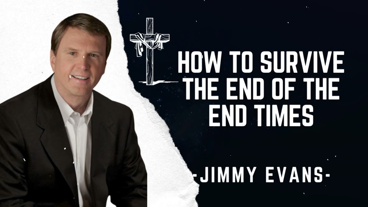How to Survive the End of the End Times  - Pastor Jimmy Evans