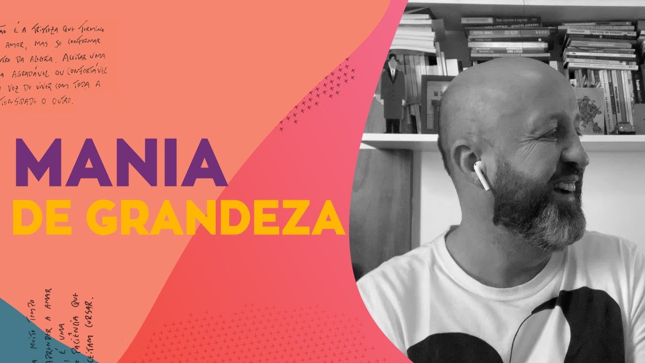 CRÔNICAS DA VIDA | MANIA DE GRANDEZA