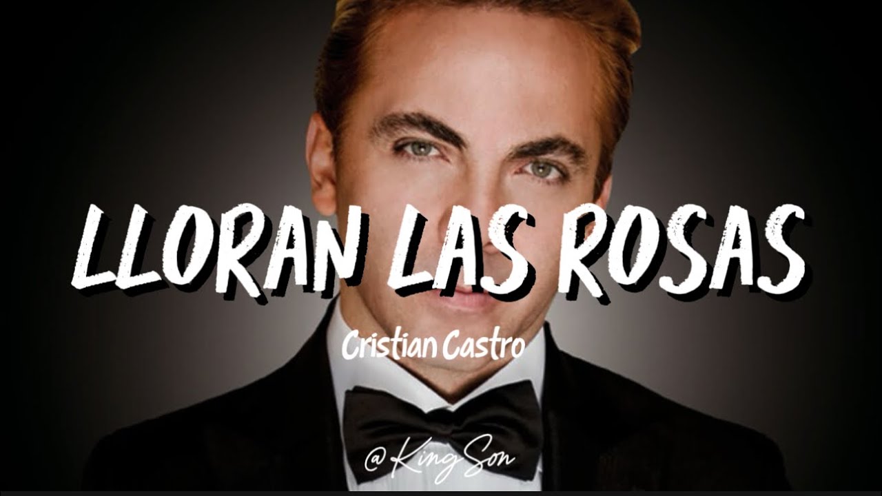 Cristian Castro - Lloran las rosas 🥀 (Letra)