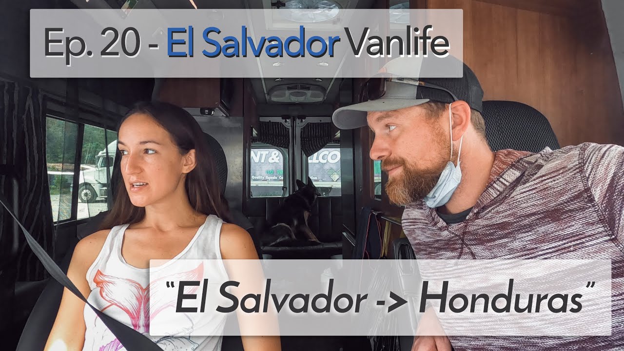 Ep. 20 - Land Border Crossing from El SALVADOR to HONDURAS. Van life in Central America.