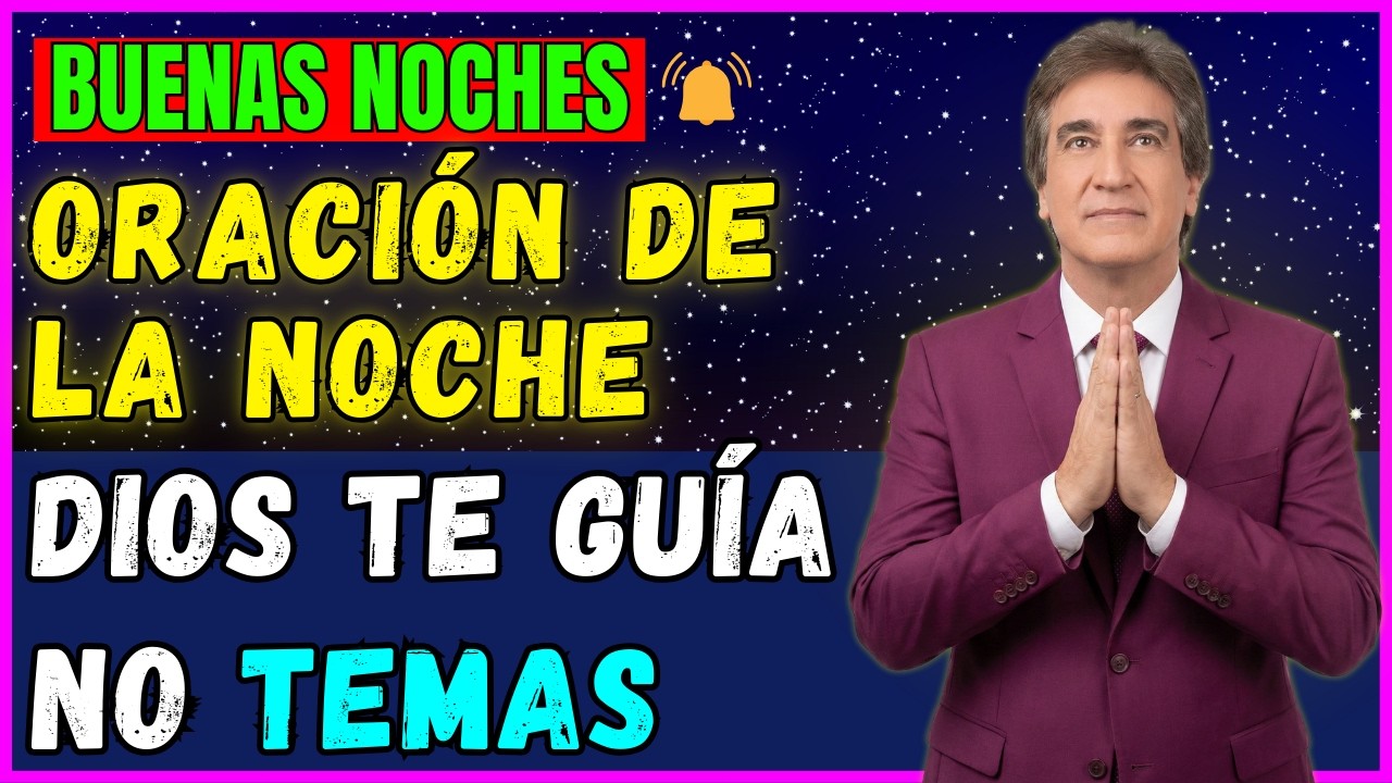 ORACIÓN DE LA NOCHE | Cómo Vencer el Miedo y Encontrar Libertad en la Presencia de Dios