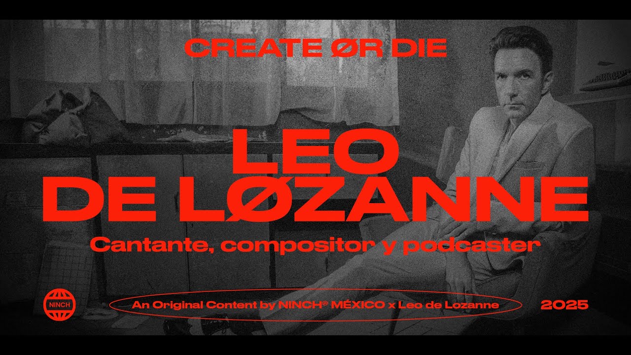 CREATE OR DIE MX - SEASON 2 EPISODE 4 | LEO DE LOZANNE- NINCH CREATIVE COMMUNICATION COMPANY
