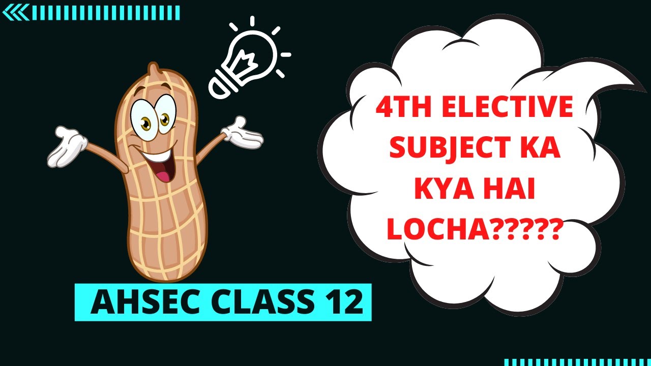 4th Elective Subject ka Kya hai Locha? | AHSEC | Class 12