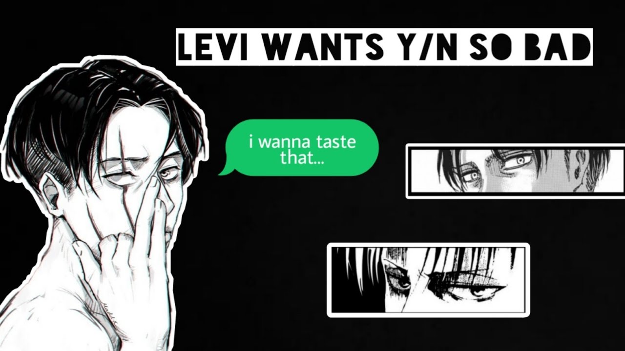 NSFW || Levi wants y/n so bad 🔞 || Levi x y/n