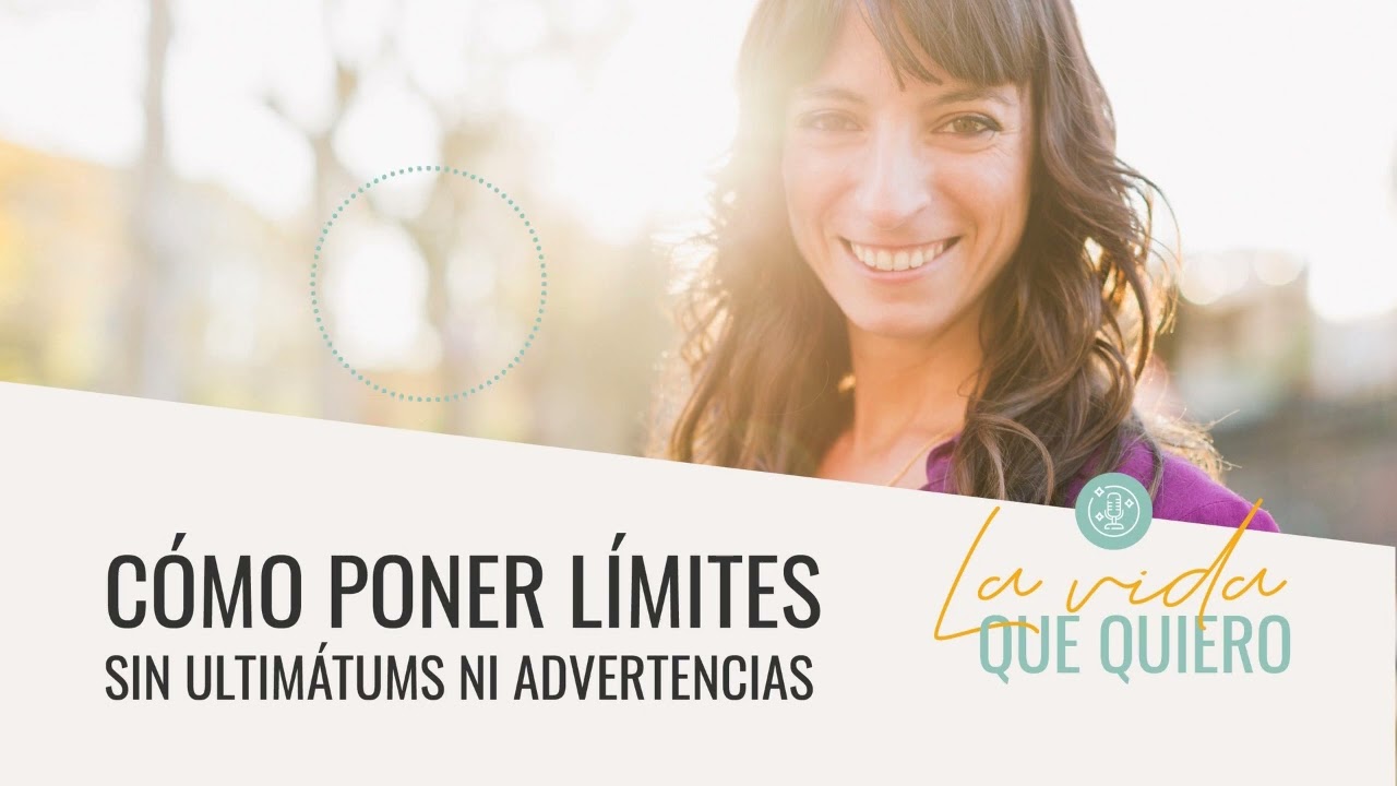 Cómo poner límites sin ultimátums ni intentando controlar a los demás | La vida que quiero