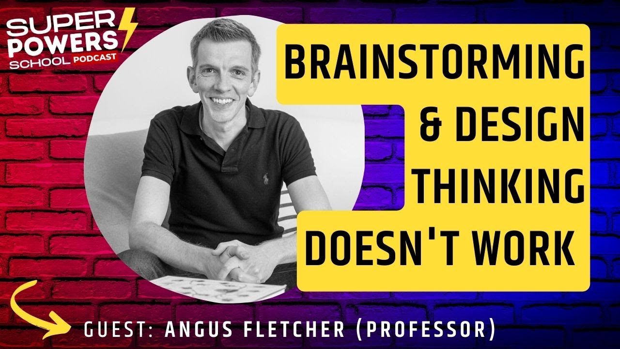 Creativity: Why Brainstorming And Design Thinking Does Not Work Angus Fletcher (Professor & Author)