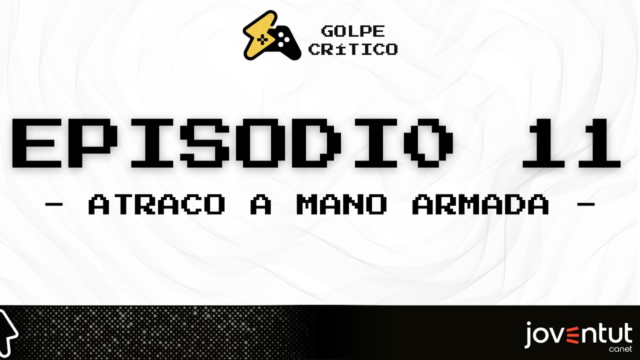 Golpe Critico #11 | ATRACO A MANO ARMADA