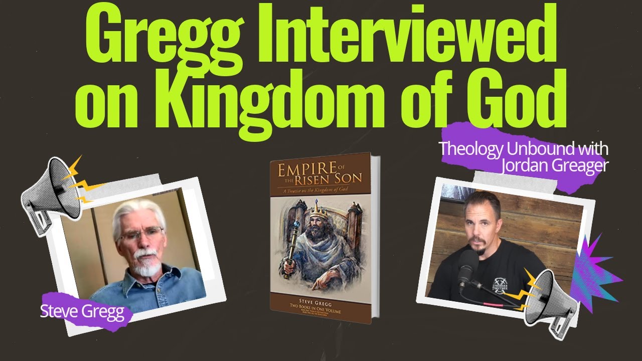Steve Gregg Interviewed on the Kingdom of God, Empire of the Risen Son - with Jordon Greager