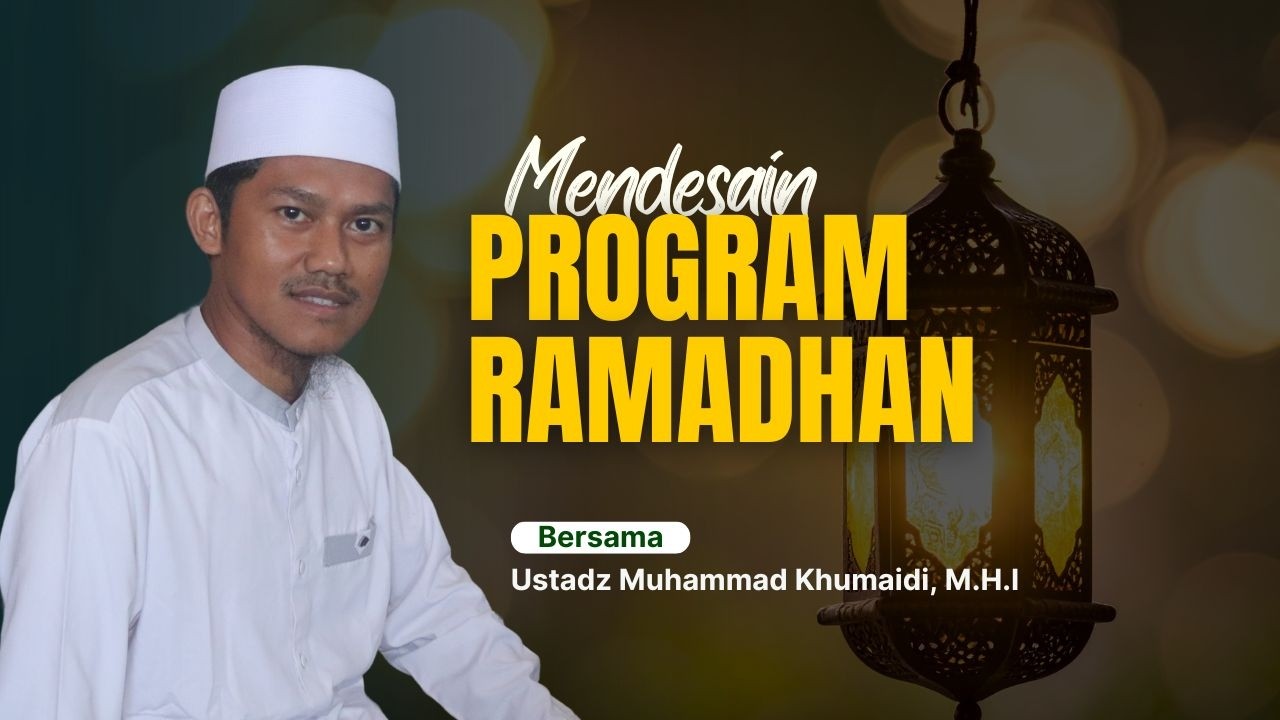 🔴[LIVE] Mendesain Program Ramadhan || Ustadz Muhammad Khumaidi.,M.H.I