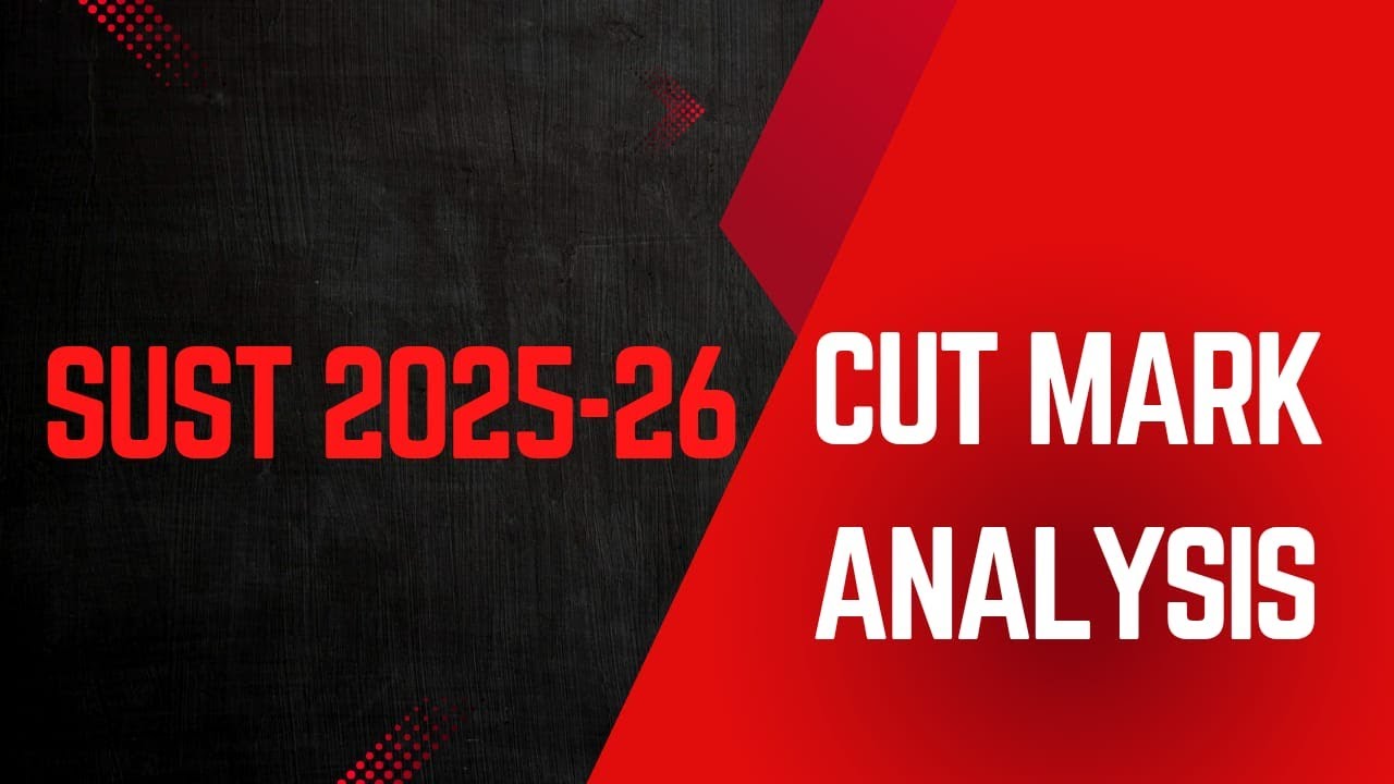 SUST Admission 2025-26 Cut Mark Analysis