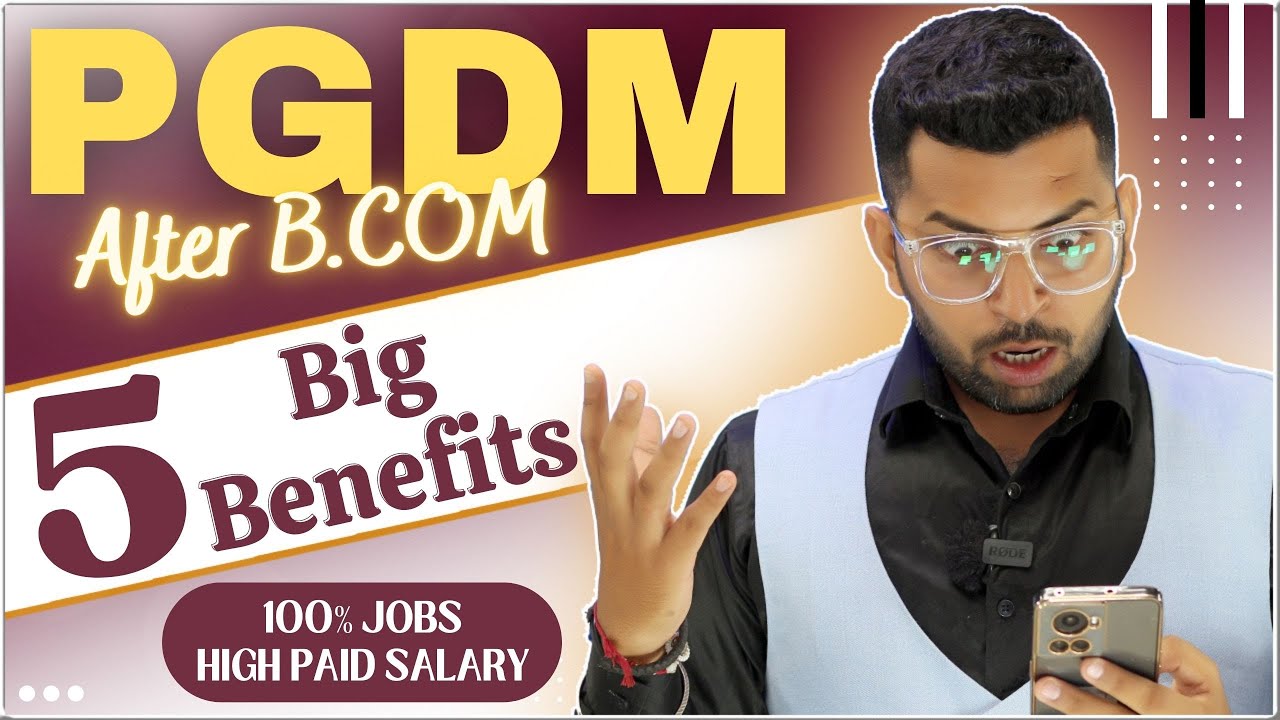 PGDM करें B.COM के बाद 100% Career,PGDM करने के 5 बड़े फायदे,PGDM VS MBA,PGDM में सबसे ज्यादा CAREER