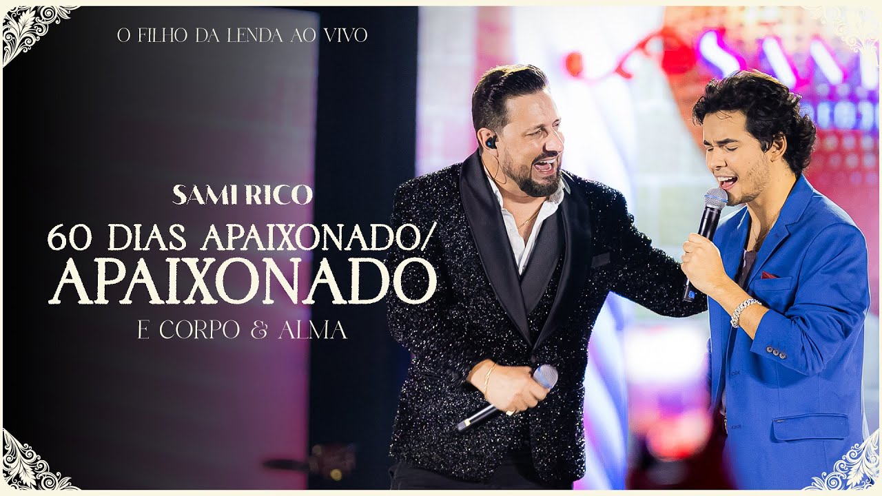 Sami Rico e Corpo e Alma - 60 Dias Apaixonado/Apaixonado (O Filho da Lenda Ao Vivo)