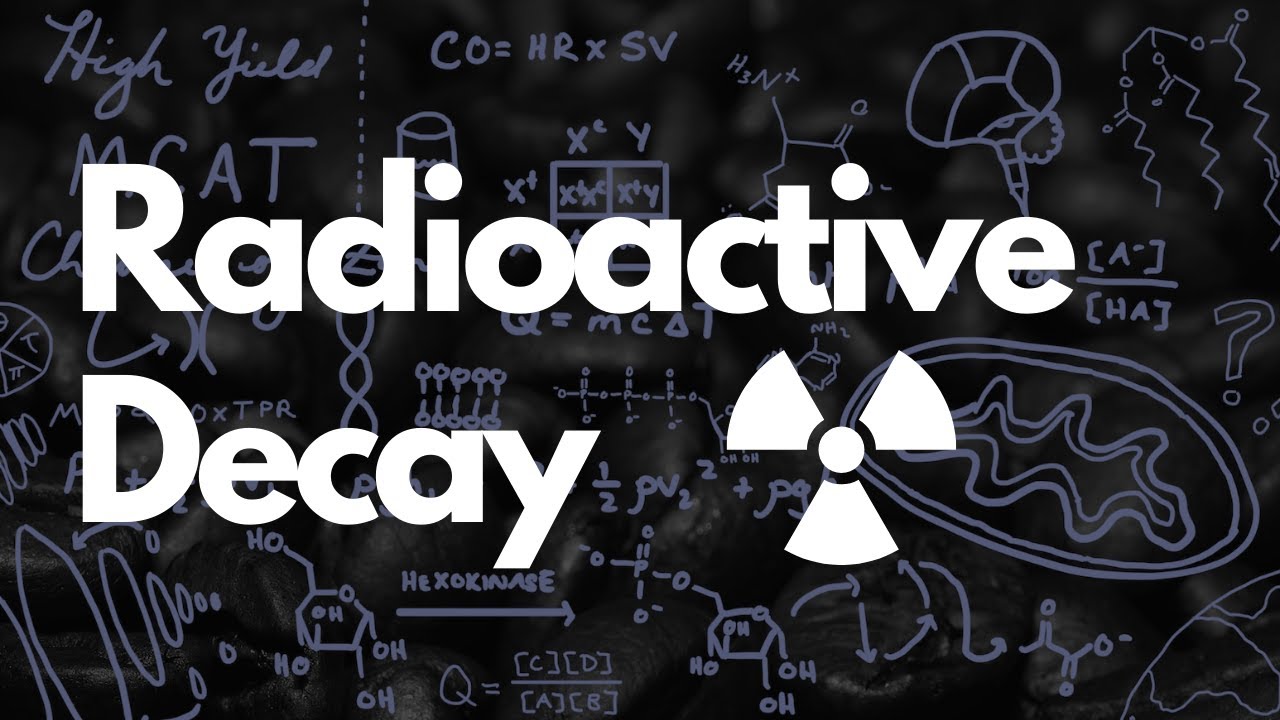 Radioactive Decay Explained in 7 Minutes | MCAT