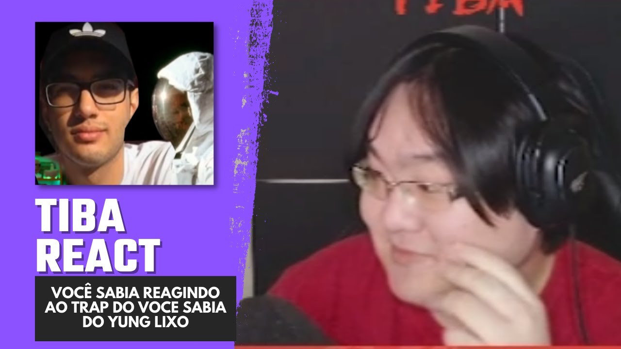 TIBA REACT: REAGINDO AO VOCÊ SABIA REAGINDO AO Trap do Voce Sabia do Yung Lixo (AMO ELES KKKK)