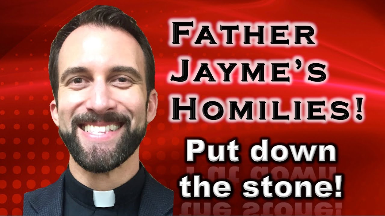 Father Jayme’s Homily - The Fifth Sunday of Lent (Year C)