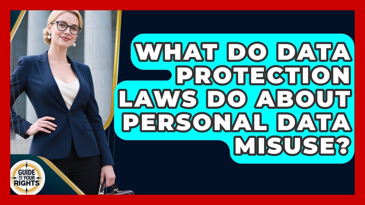 What Do Data Protection Laws Do About Personal Data Misuse? - Guide To Your Rights