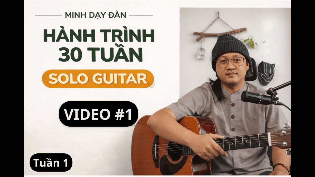 Tuần 1 - VIDEO #1 HÀNH TRÌNH 30 TUẦN SOLO GUITAR
