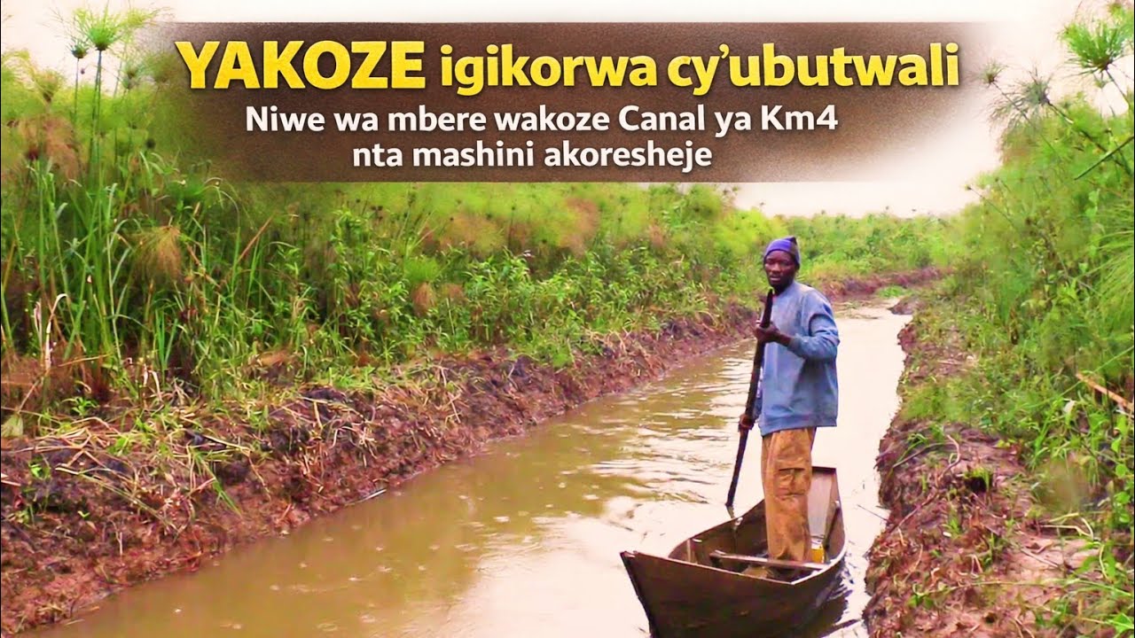 🛑Yaciye Agahigo🌲Ntamuturano yakoze Km 4 za Canal 🇷🇼 Yabikoze yitura Perezida Kagame wamugabiye inka